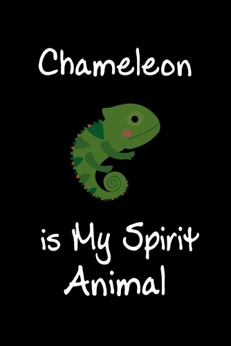 Chameleon is My Spirit Animal: Animal Journal (Diary, Notebook) for Chameleon Lovers