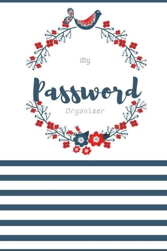 My Password Organizer: Journal, Notebook, Dairy. A keeper logbook for your personal website / Internet Address, username and password