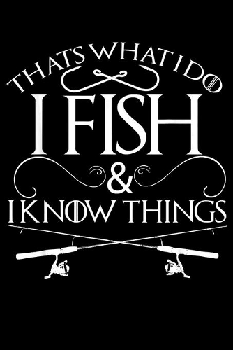 That�s What I Do I Fish And I Know Things