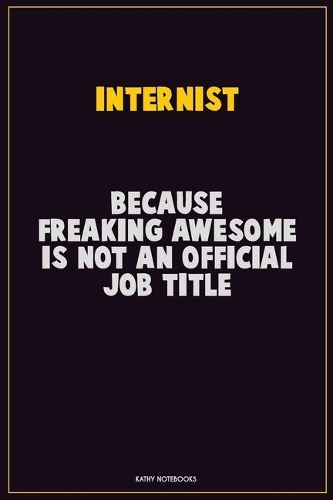 Internist, Because Freaking Awesome Is Not An Official Job Title