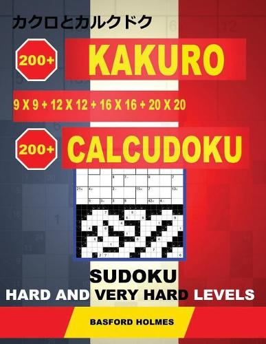 200 Kakuro 9x9 + 12x12 + 16x16 + 20x20 + 200 Calcudoku Sudoku.