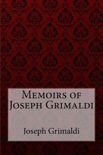 Memoirs of Joseph Grimaldi Joseph Grimaldi