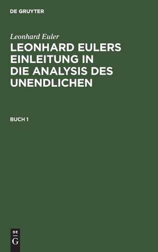 Leonhard Euler: Leonhard Eulers Einleitung in Die Analysis Des Unendlichen. Buch 1
