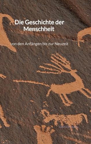 Die Geschichte der Menschheit - von den Anfängen bis zur Neuzeit