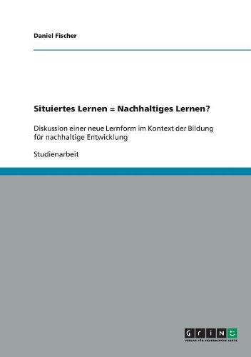 Situiertes Lernen = Nachhaltiges Lernen?