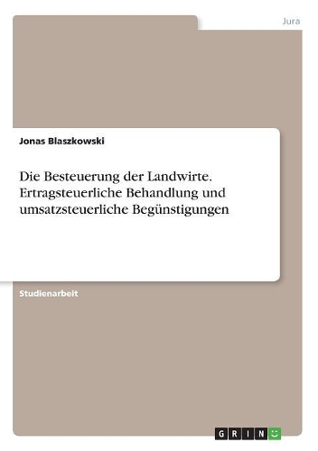 Die Besteuerung der Landwirte. Ertragsteuerliche Behandlung und umsatzsteuerliche Begünstigungen
