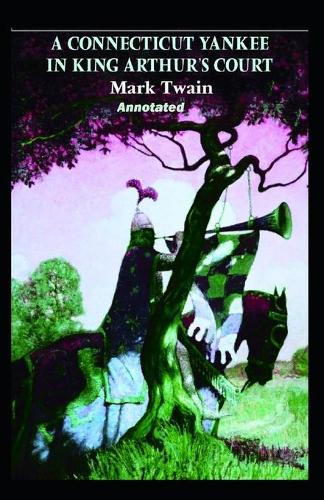 A Connecticut Yankee in King Arthur's Court Annotated