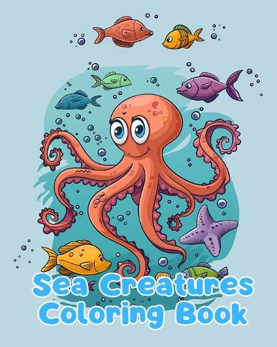 Sea Creatures Coloring Book: Simple Sea Creatures Coloring Pages For Kids Ages 1-3