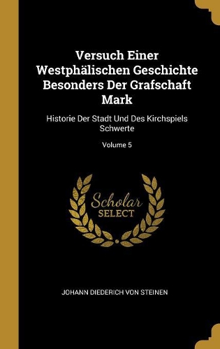 Versuch Einer Westphälischen Geschichte Besonders Der Grafschaft Mark