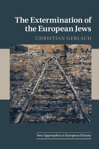 The Extermination of the European Jews: (Series Number 50 New Approaches to European History)