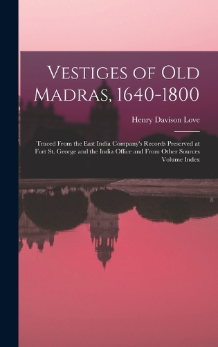 Vestiges of Old Madras, 1640-1800