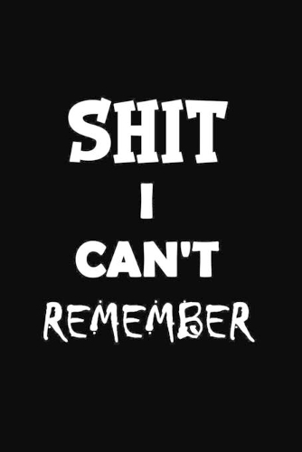 Shit I Can't Remember