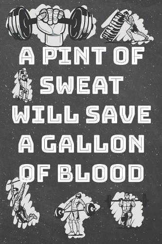 A pint of sweat will save a gallon of blood