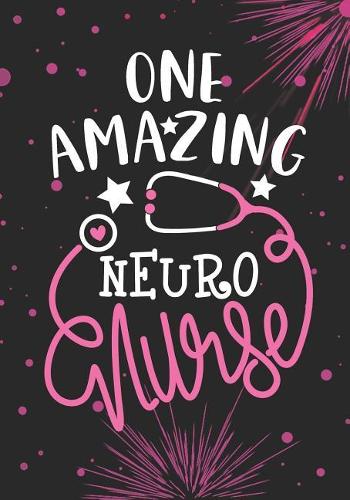 One Amazing Neuro Nurse: Lined Journal Notebook for Neurology Nurse, Neuroscience Nurse Practitioner and neural science nursing Student Graduation Gift Diary