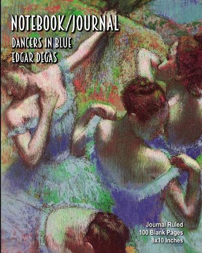 Notebook/Journal - Dancers in Blue - Edgar Degas: Journal Ruled - 100 Blank Pages - 8x10 Inches