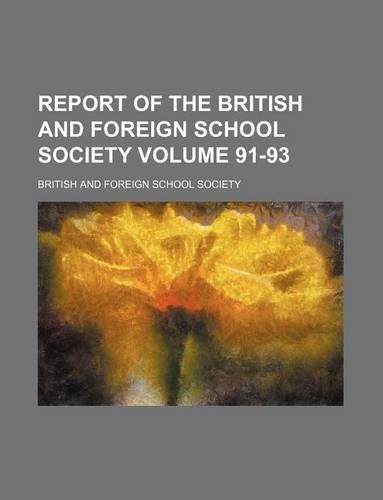 Report of the British and Foreign School Society Volume 91-93