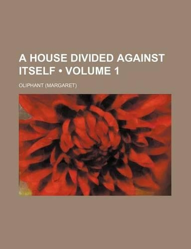 A House Divided Against Itself (Volume 1)