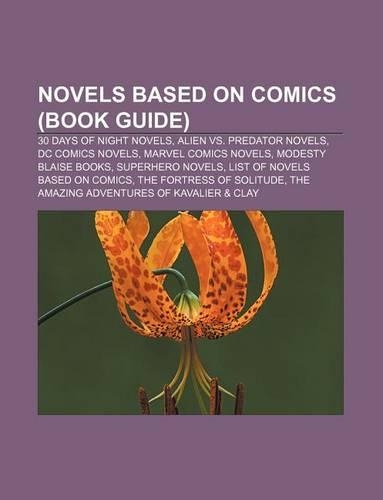 Novels Based on Comics (Book Guide): 30 Days of Night Novels, Alien vs. Predator Novels, DC Comics Novels, Marvel Comics Novels(English)