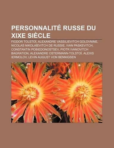 Personnalite Russe Du Xixe Siecle: Fiodor Tolstoi, Alexandre Vassilievitch Golovnine, Nicolas Nikolaievitch de Russie, Ivan Paskevitch(French)