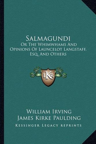Salmagundi: Or The Whimwhams And Opinions Of Launcelot Langstaff, Esq. And Others(English)