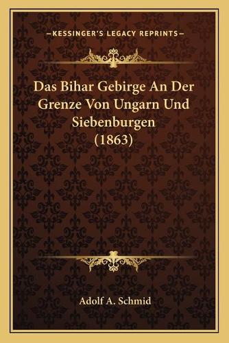 Das Bihar Gebirge An Der Grenze Von Ungarn Und Siebenburgen (1863)