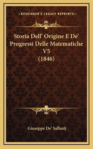 Storia Dell' Origine E De' Progressi Delle Matematiche V5 (1846)