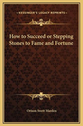 How to Succeed or Stepping Stones to Fame and Fortune: (English)