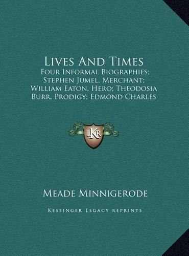 Lives and Times: Four Informal Biographies; Stephen Jumel, Merchant; William Eaton, Hero; Theodosia Burr, Prodigy; Edmond Charles Genet, Citizen (Large Print Edition