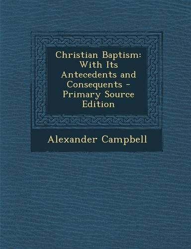 Christian Baptism: With Its Antecedents and Consequents(English)