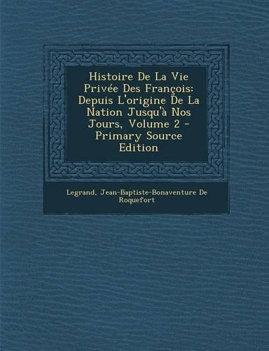 Histoire de La Vie Privee Des Francois