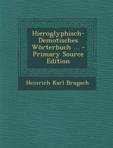 Hieroglyphisch-Demotisches Worterbuch ... - Primary Source Edition: (German)