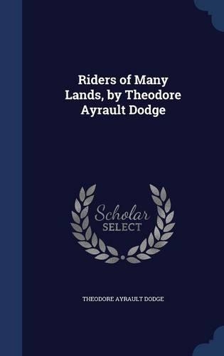 Riders of Many Lands, by Theodore Ayrault Dodge