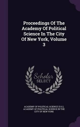 Proceedings of the Academy of Political Science in the City of New York, Volume 3
