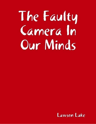 The Faulty Camera In Our Minds