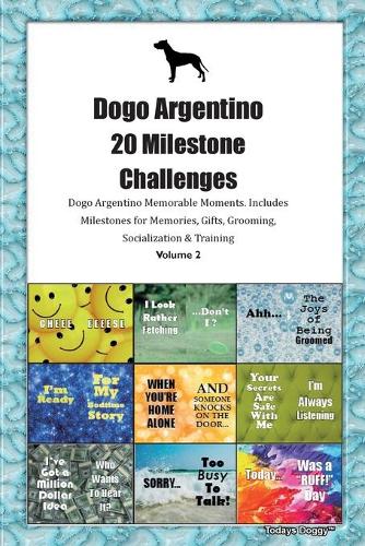 Dogo Argentino 20 Milestone Challenges Dogo Argentino Memorable Moments.Includes Milestones for Memories, Gifts, Grooming, Socialization & Training Volume 2
