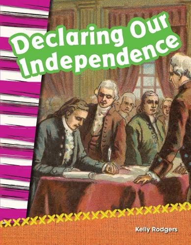 Declaring Our Independence: (Social Studies: Informational Text)