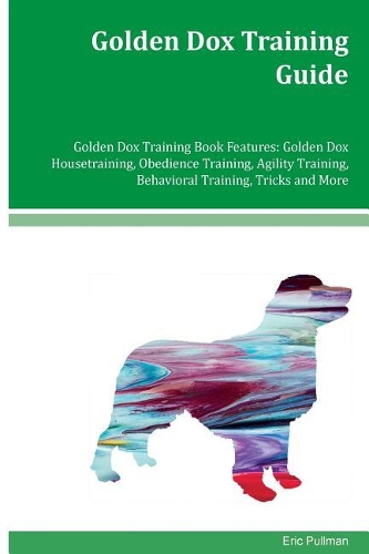 Golden Dox Training Guide Golden Dox Training Book Features: Golden Dox Housetraining, Obedience Training, Agility Training, Behavioral Training, Tricks and More