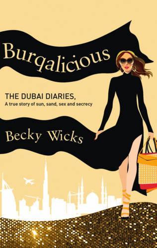 Burqalicious: The Dubai Diaries: A True Story of Sun, Sand, Sex, and Secrecy