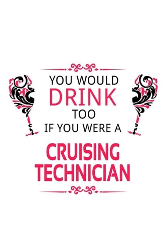 You Would Drink Too If You Were A Cruising Technician