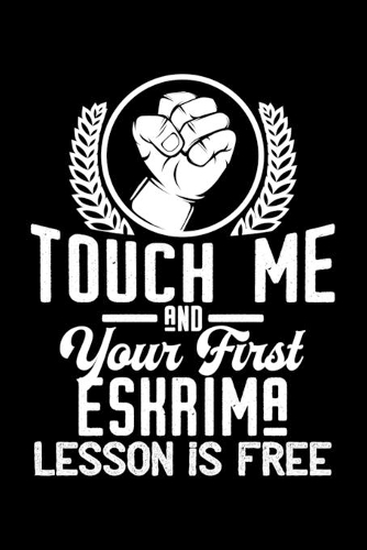 Touch me - first Eskrima lesson free: 6" x 9" 120 pages ruled Journal I 6x9 lined Notebook I Diary I Sketch I Journaling I Planner I Eskrima Gift I Self Defense Gift