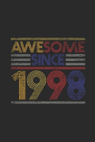 Awesome Since 1998: Blank Lined Notebook / Journal (6 X 9 -120 Pages) - Birthday Gift Idea