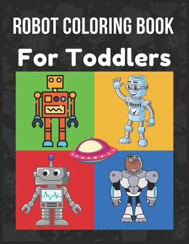 Robot Coloring Book For Toddlers: Fantastic Robot Coloring Book & Activity Books for Preschooler (Children's Coloring Books) Book for Kids Ages 2-4 4-8) / Coloring Book for Boys