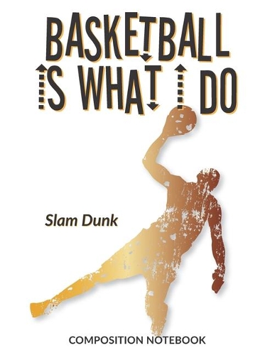 Basketball Is What I Do School Composition Wide-Lined Notebook