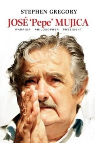 José 'Pepe' Mujica: Warrior Philosopher President(Hardcover)