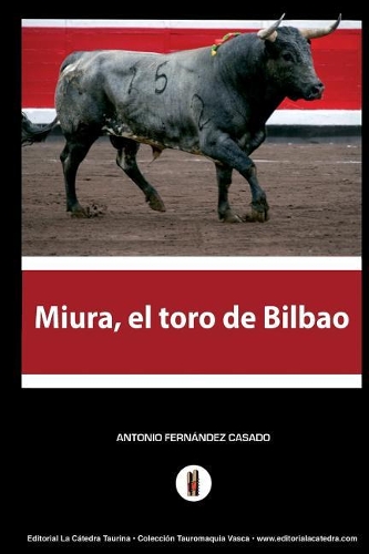 Miura, el toro de Bilbao: El hombre que amaga los toros(Colecci&#65533;n Tauromaquia Vasca)