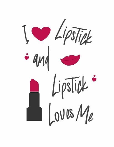I Love Lipstick and Lipstick Loves Me