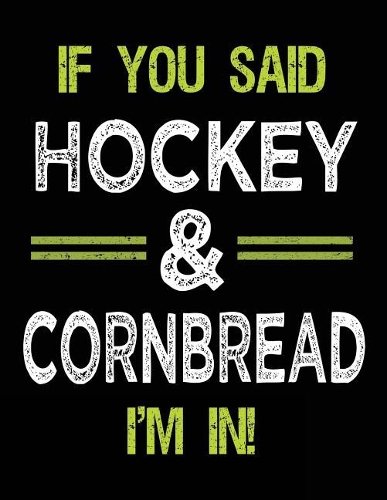 If You Said Hockey & Cornbread I'm In
