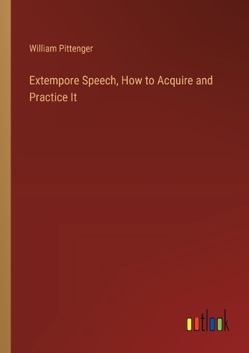 Extempore Speech, How to Acquire and Practice It