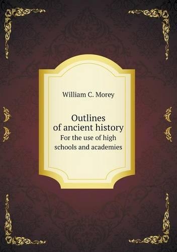 Outlines of ancient history For the use of high schools and academies