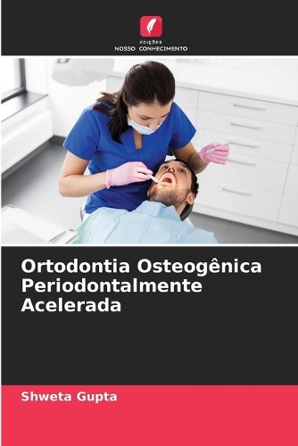 Ortodontia Osteogênica Periodontalmente Acelerada